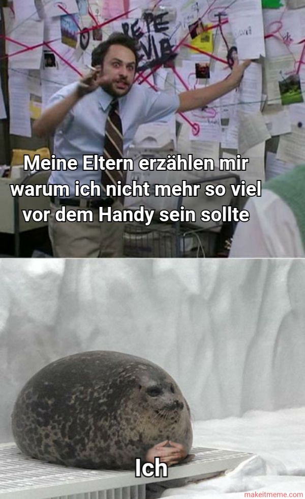 REF
DAV
Meine Eltern erzählen mir
warum ich nicht mehr so viel
vor dem Handy sein sollte
Ich
makeitmeme.com