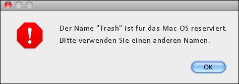 !
Der Name "Trash" ist für das Mac OS reserviert.
Bitte verwenden Sie einen anderen Namen.
OK