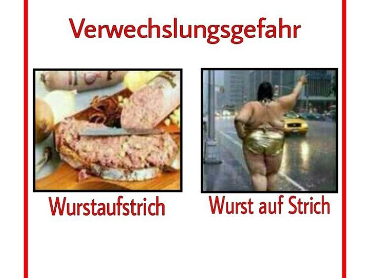 Verwechslungsgefahr
Wurstaufstrich
Wurst auf Strich