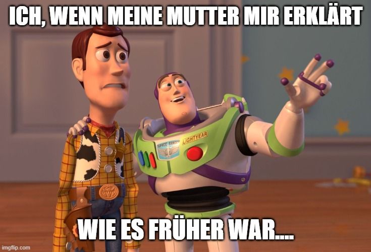 ICH, WENN MEINE MUTTER MIR ERKLÄRT

T
SPECT LIGHTYEAR
000
WIE ES FRÜHER WAR.....