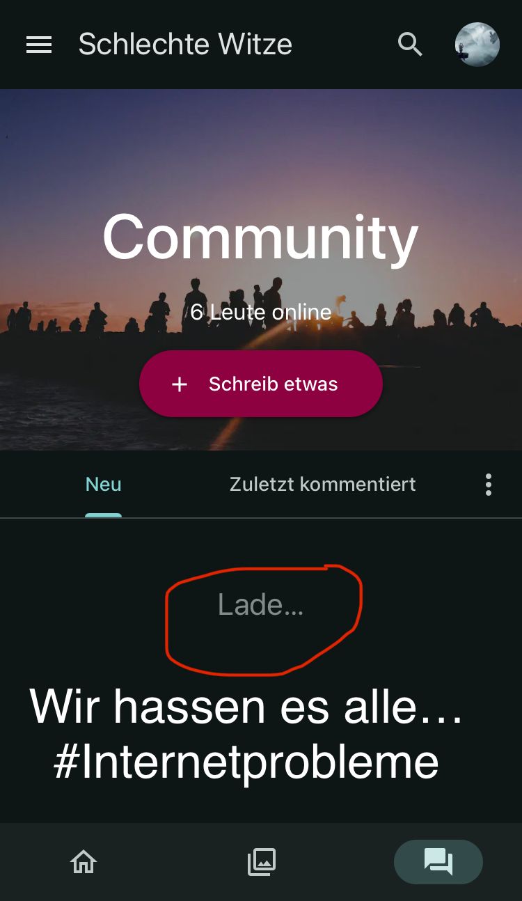 = Schlechte Witze
Community
Neu
:
6 Leute online
+ Schreib etwas
♂
Zuletzt kommentiert
Lade...
Wir hassen es alle...
#Internetprobleme
: