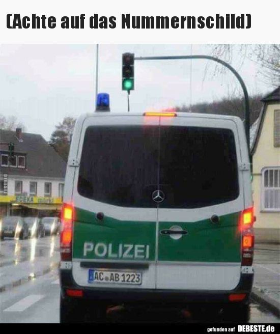 (Achte auf das Nummernschild)
DEBESTE
HA
EDEKA
340
POLIZEI
AC AB 1223
gefunden auf DEBESTE.de