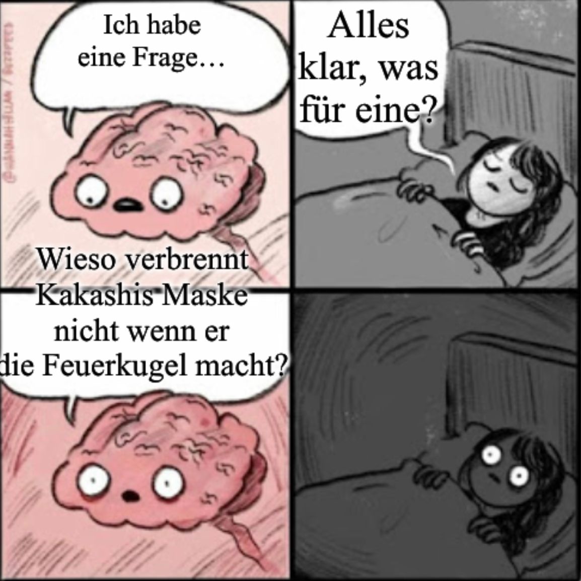 PHANALLA/SUTAPEED
Ich habe
eine Frage...
Wieso verbrennt
Kakashis Maske
nicht wenn er
die Feuerkugel macht?
§
Alles
klar, was
für eine?
two