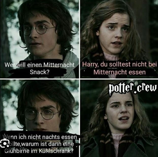 Wer will einen Mitternacht
Snack?
Wenn ich nicht nachts essen
Collte, warum ist dann eine
Glühbirne im Kühlschrank?
Harry, du solltest nicht bei
Mitternacht essen
potter crew