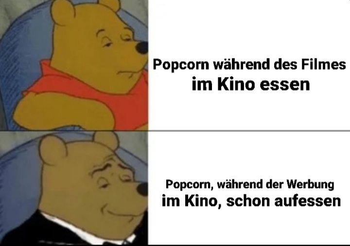 Popcorn während des Filmes
im Kino essen
Popcorn, während der Werbung
im Kino, schon aufessen