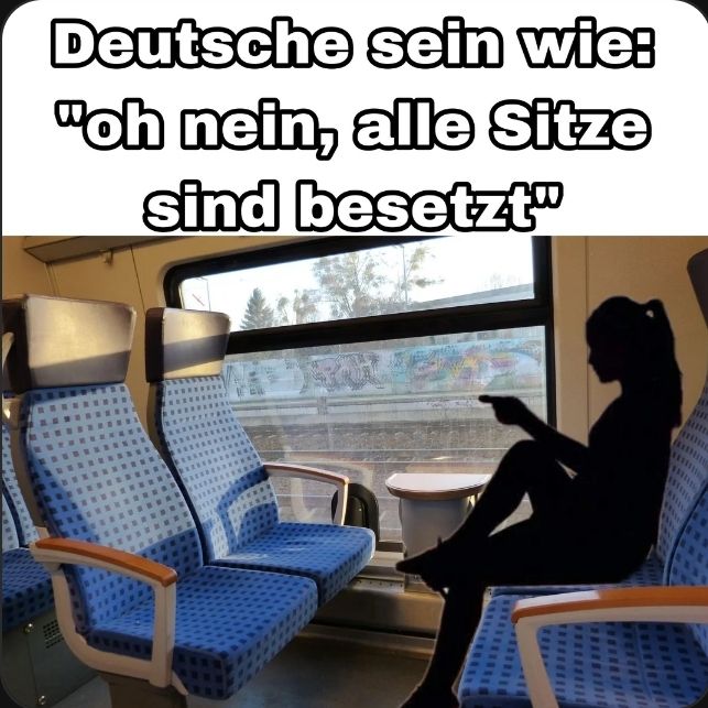 HITELS
Deutsche
sein wie:
"oh nein, alle Sitze
sind besetzt"