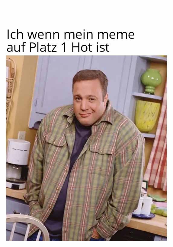 Ich wenn mein meme
auf Platz 1 Hot ist