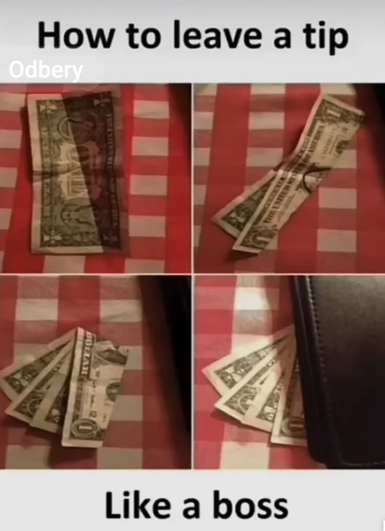 How to leave a tip
Odbery
DOLL
1149
Like a boss
AMERICA