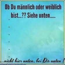 Auf einem hellblauen Hintergrund steht der Text: "Ob du männlich oder weiblich bist...?? Siehe unten...nicht hier unten, bei dir unten!"