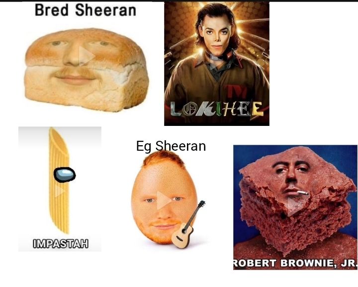 Bred Sheeran
IMPASTAH
LOKIHEE
Eg Sheeran
ROBERT BROWNIE, JR.