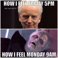 HOW I FEEL FRIDAY 5PM
STAR WARS EART
HOW I FEEL MONDAY 9AM