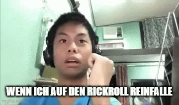 WENN ICH AUF DEN RICKROLL REINFALLE
