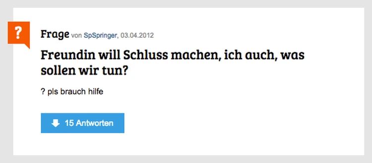 ?
Frage von SpSpringer, 03.04.2012
Freundin will Schluss machen, ich auch, was
sollen wir tun?
? pls brauch hilfe
15 Antworten