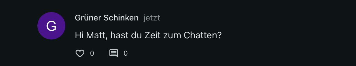 G
Grüner Schinken jetzt
Hi Matt, hast du Zeit zum Chatten?
O
0