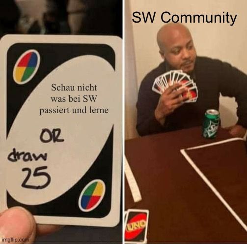 Schau nicht
was bei SW
passiert und lerne
OR
draw
25

SW Community
UNO