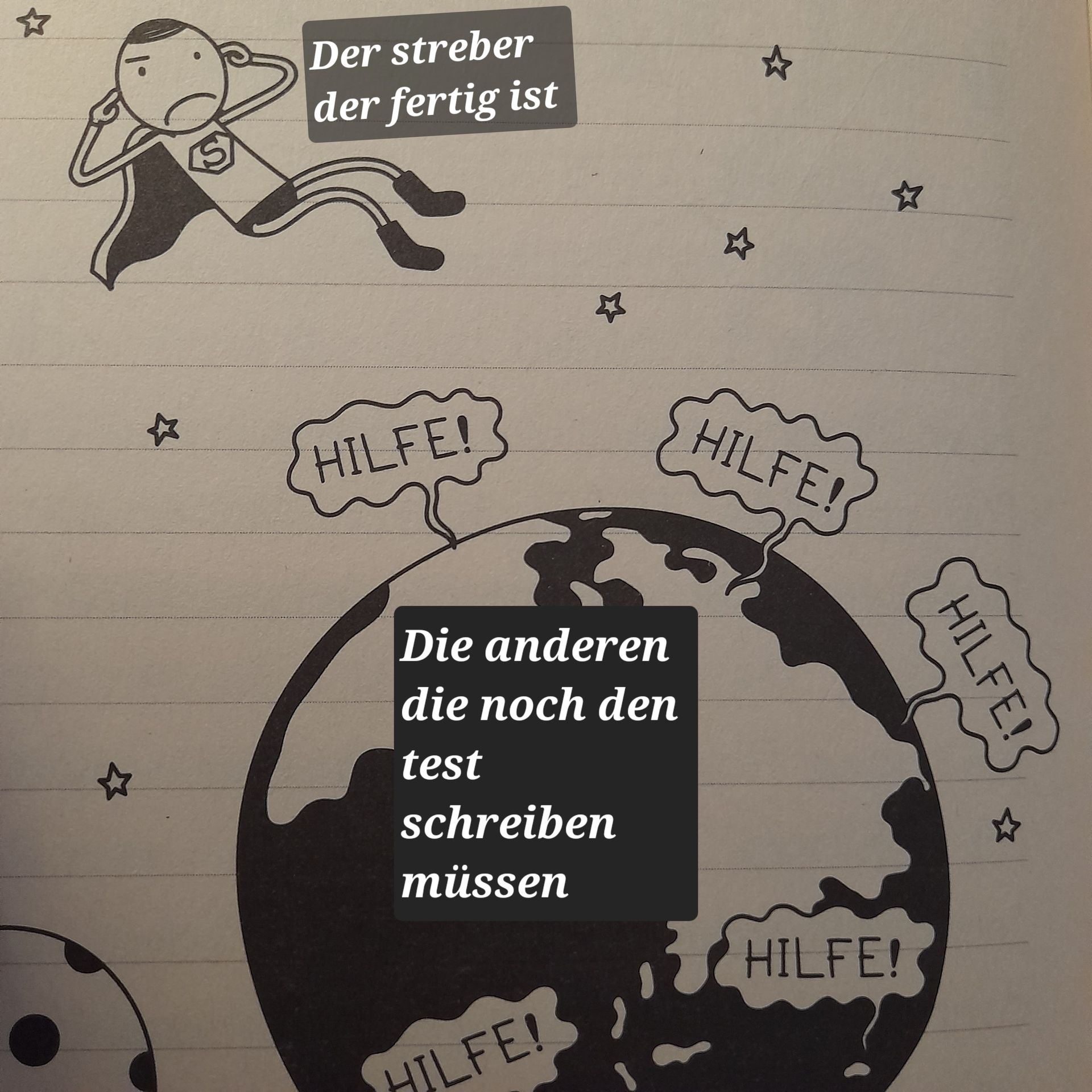 ☆
Der streber
der fertig ist
HILFE!
Die anderen
die noch den
test
schreiben
müssen
HILFE!
☆
HILFE!
HILFE!
HILF