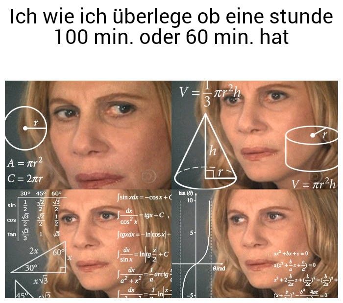 Ich wie ich überlege ob eine stunde
100 min. oder 60 min. hat
|A = mr2
C = 2лr
sin
COS
tan
r
30° 45° 60°
√2 √3
INN
-72251
4.5
2x
30°
x√3
NIN
√3
60°
|sinxdx=−COsx+ C
dx
2
COS X
ftgxdx=-Incosx +
dx
sin x
= Intg+C
Larctg
dx
tgx+C,
dx
V== πr²h
3
tan (8)
10
h
e/rad
V = r²h
ax²+bx+c=0
(x²+x+5 -0
r
2+2+³²+
²-4ac