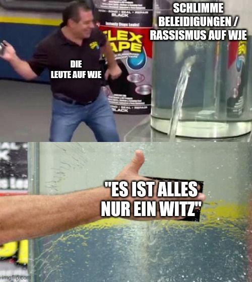 2

DIE
LEUTE AUF WJE
LEX
APE
SCHLIMME
BELEIDIGUNGEN/
RASSISMUS AUF WJE
"ES IST ALLES
NUR EIN WITZ"