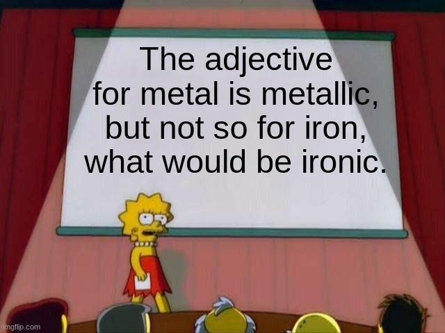 Eine Szene aus der Zeichentrickserie "Die Simpsons" zeigt Lisa Simpson, die vor einer Leinwand steht. Auf der Leinwand steht der Text: "Das Adjektiv für Metall ist metallisch, aber nicht so für Eisen, was ironisch wäre."