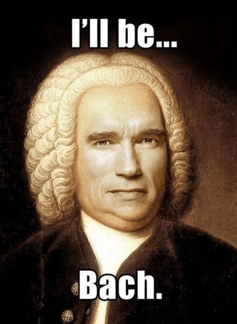 I'll be...
Bach.