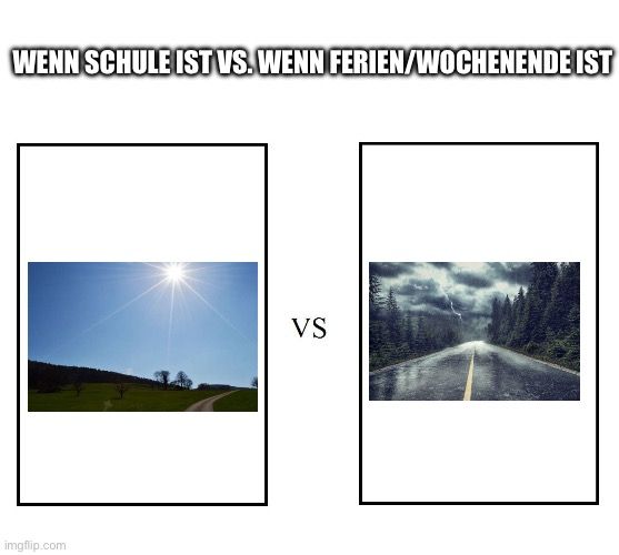 WENN SCHULE IST VS. WENN FERIEN/WOCHENENDE IST

VS