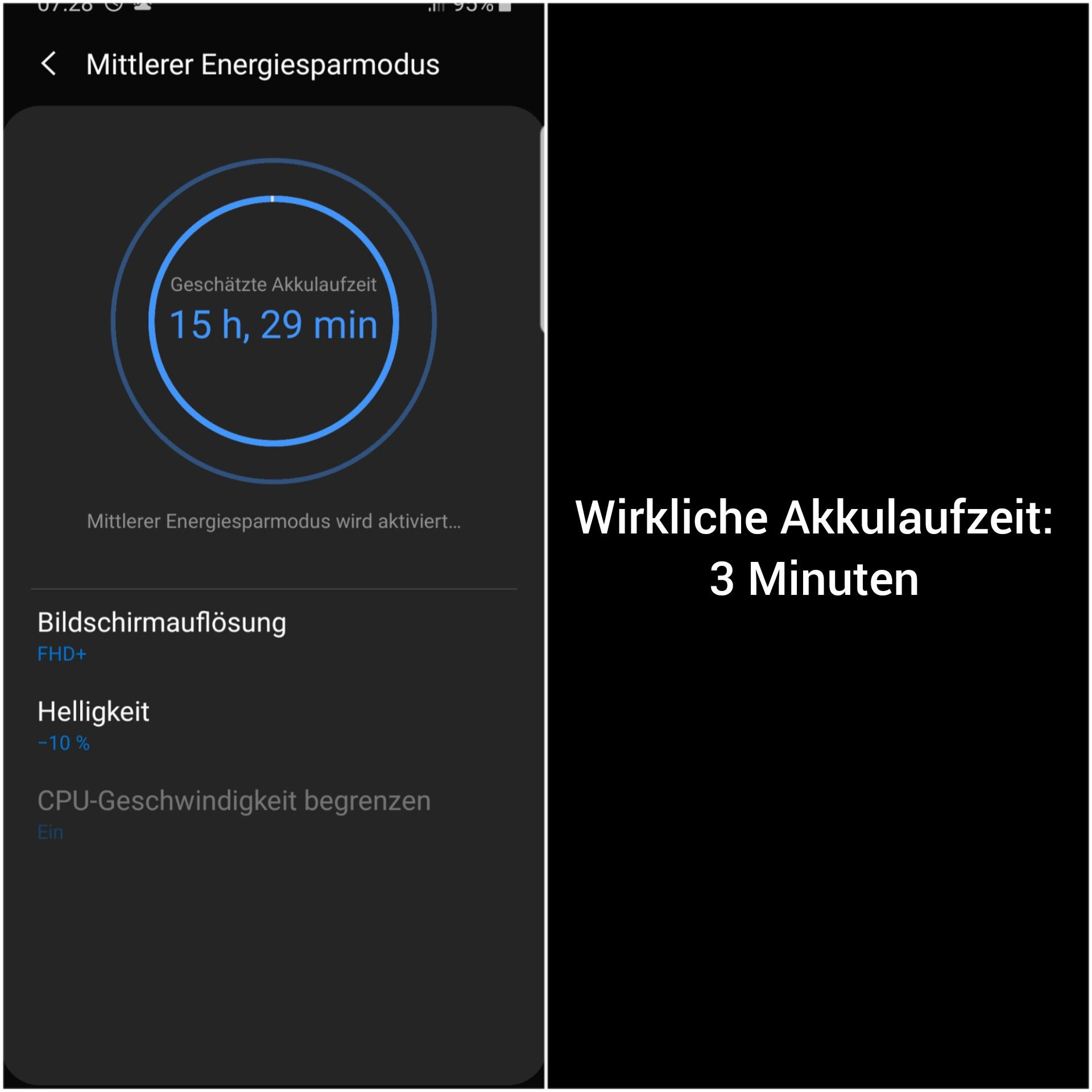 07.20
< Mittlerer Energiesparmodus
FHD+
Bildschirmauflösung
Geschätzte Akkulaufzeit
15 h, 29 min
Mittlerer Energiesparmodus wird aktiviert...
Helligkeit
-10%
Ein
CPU-Geschwindigkeit begrenzen
Wirkliche Akkulaufzeit:
3 Minuten