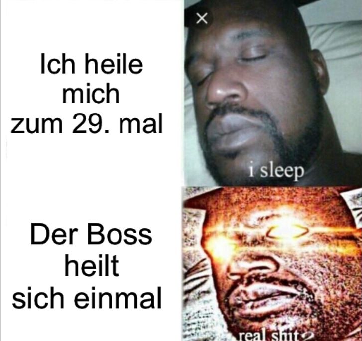 Ich heile
mich
zum 29. mal
Der Boss
heilt
sich einmal
X
i sleep
real shiite