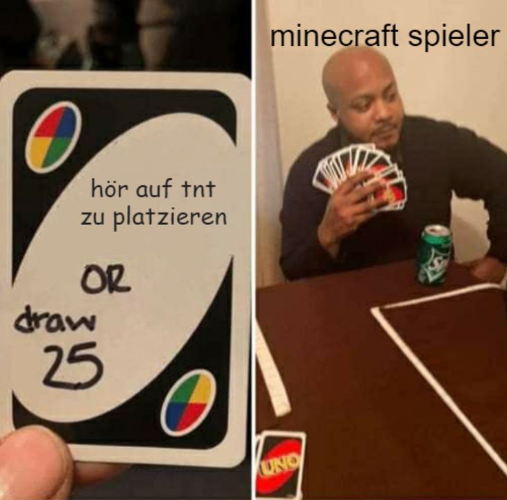 hör auf tnt
zu platzieren
OR
draw
25
minecraft spieler
UNO