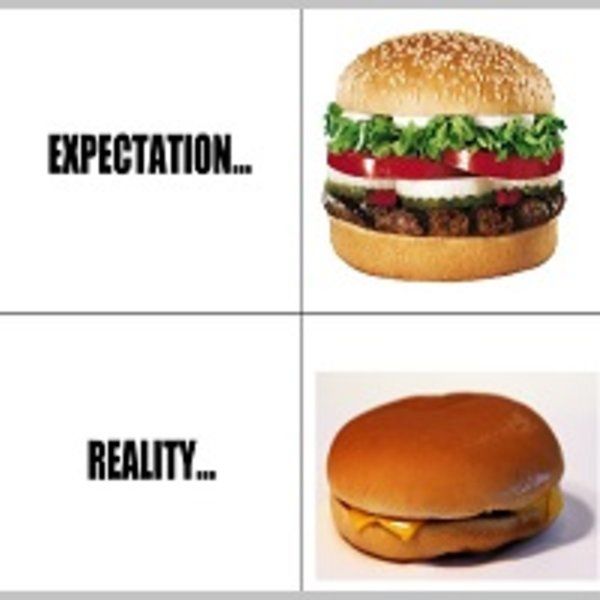 EXPECTATION...
REALITY...