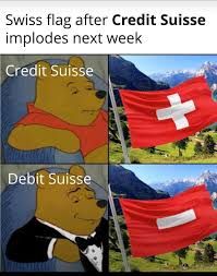 Swiss flag after Credit Suisse
implodes next week
Credit Suisse
Debit Suisse