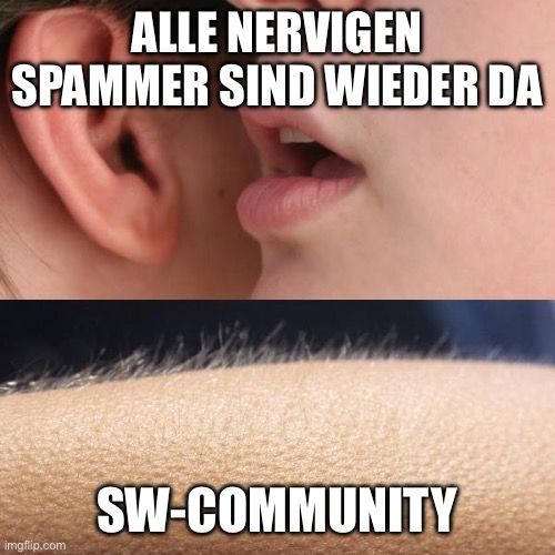 ALLE NERVIGEN
SPAMMER SIND WIEDER DA

SW-COMMUNITY