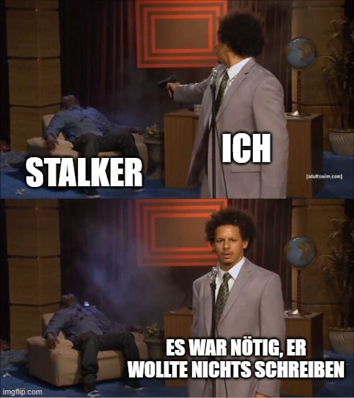 STALKER

ICH
[adultswim.com)
ES WAR NÖTIG, ER
WOLLTE NICHTS SCHREIBEN