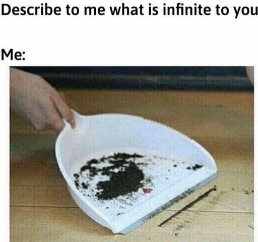 Describe to me what is infinite to you
Me: