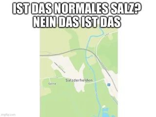 IST DAS NORMALES SALZ?
NEIN DAS IST DAS
Sälzderhelden