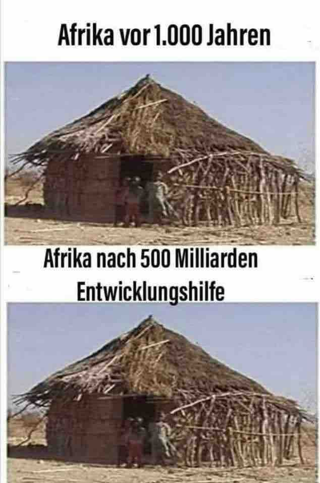 Afrika vor 1.000 Jahren
Afrika nach 500 Milliarden
Entwicklungshilfe