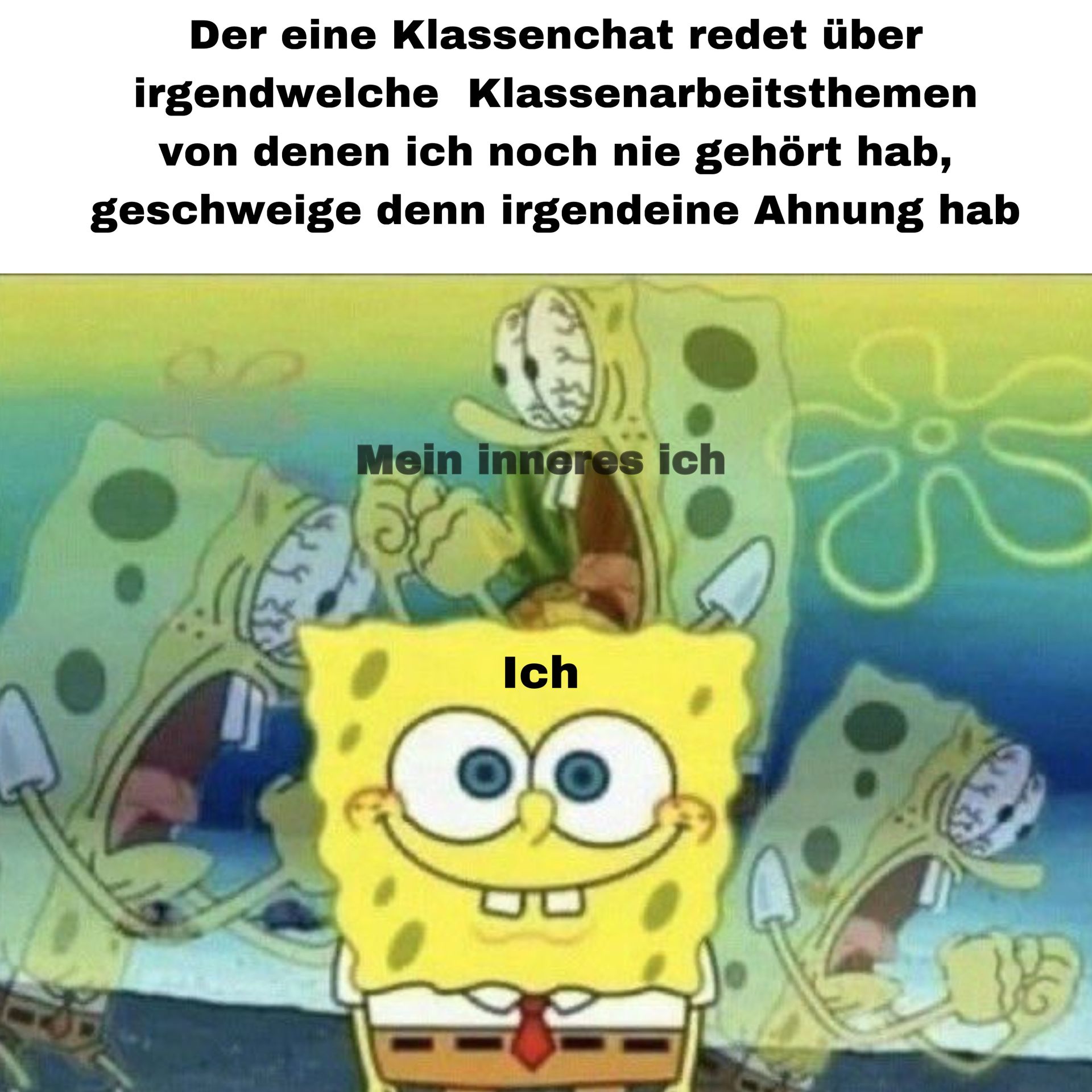 Der eine Klassenchat redet über
irgendwelche Klassenarbeitsthemen
von denen ich noch nie gehört hab,
geschweige denn irgendeine Ahnung hab
Mein inneres ich
Ich
JU
浴