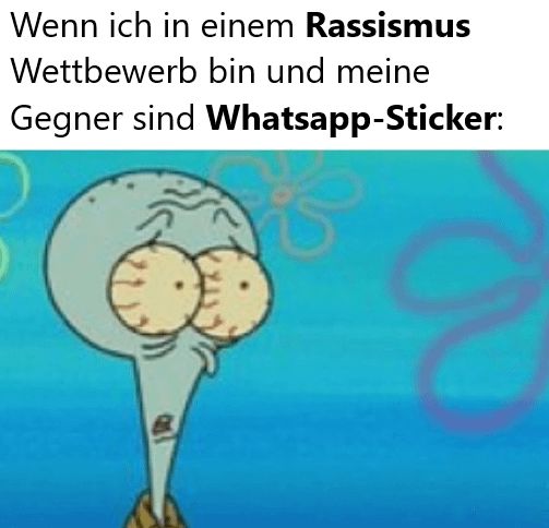 Wenn ich in einem Rassismus
Wettbewerb bin und meine
Gegner sind Whatsapp-Sticker: