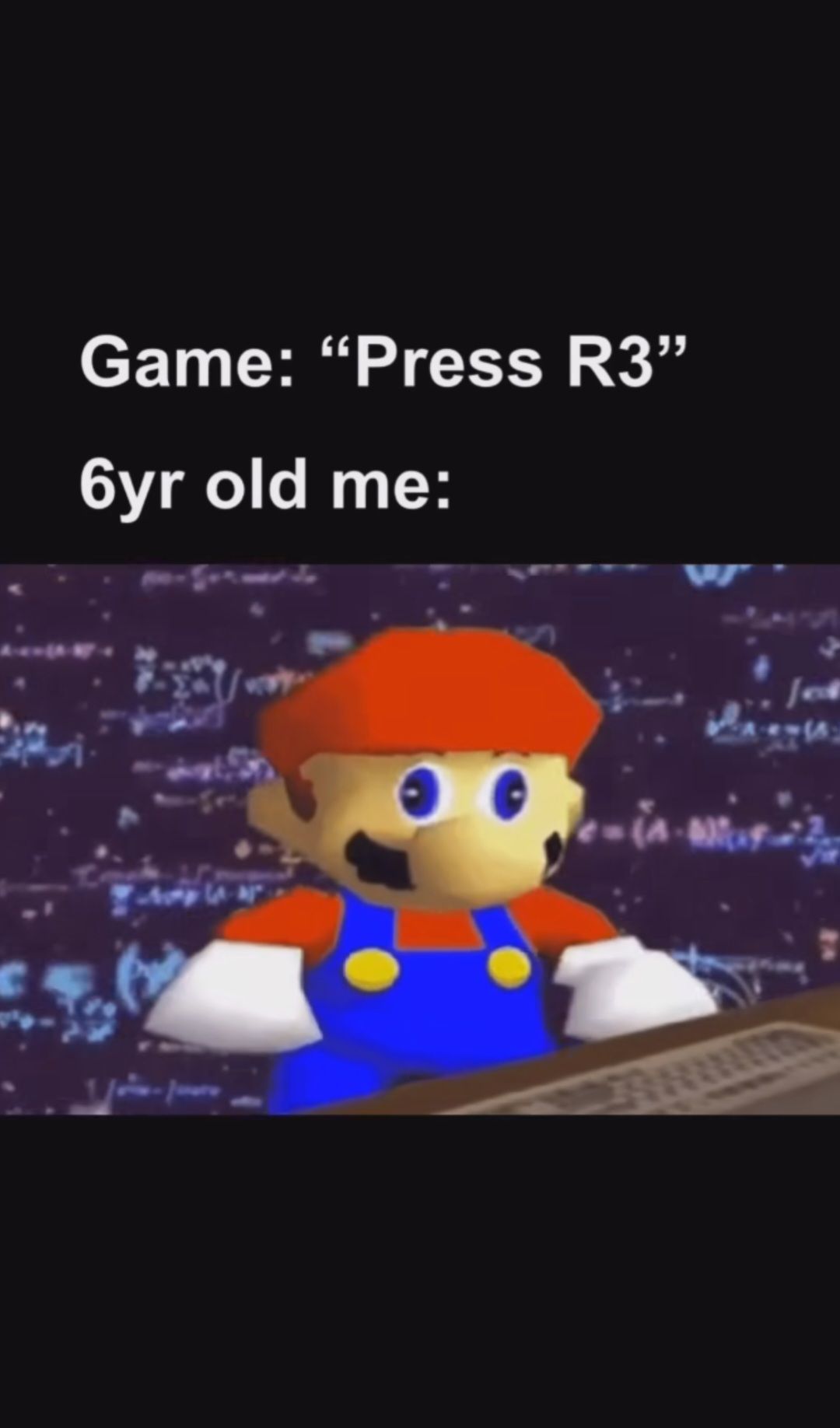 Game: "Press R3"
6yr old me:
1/1
-in-