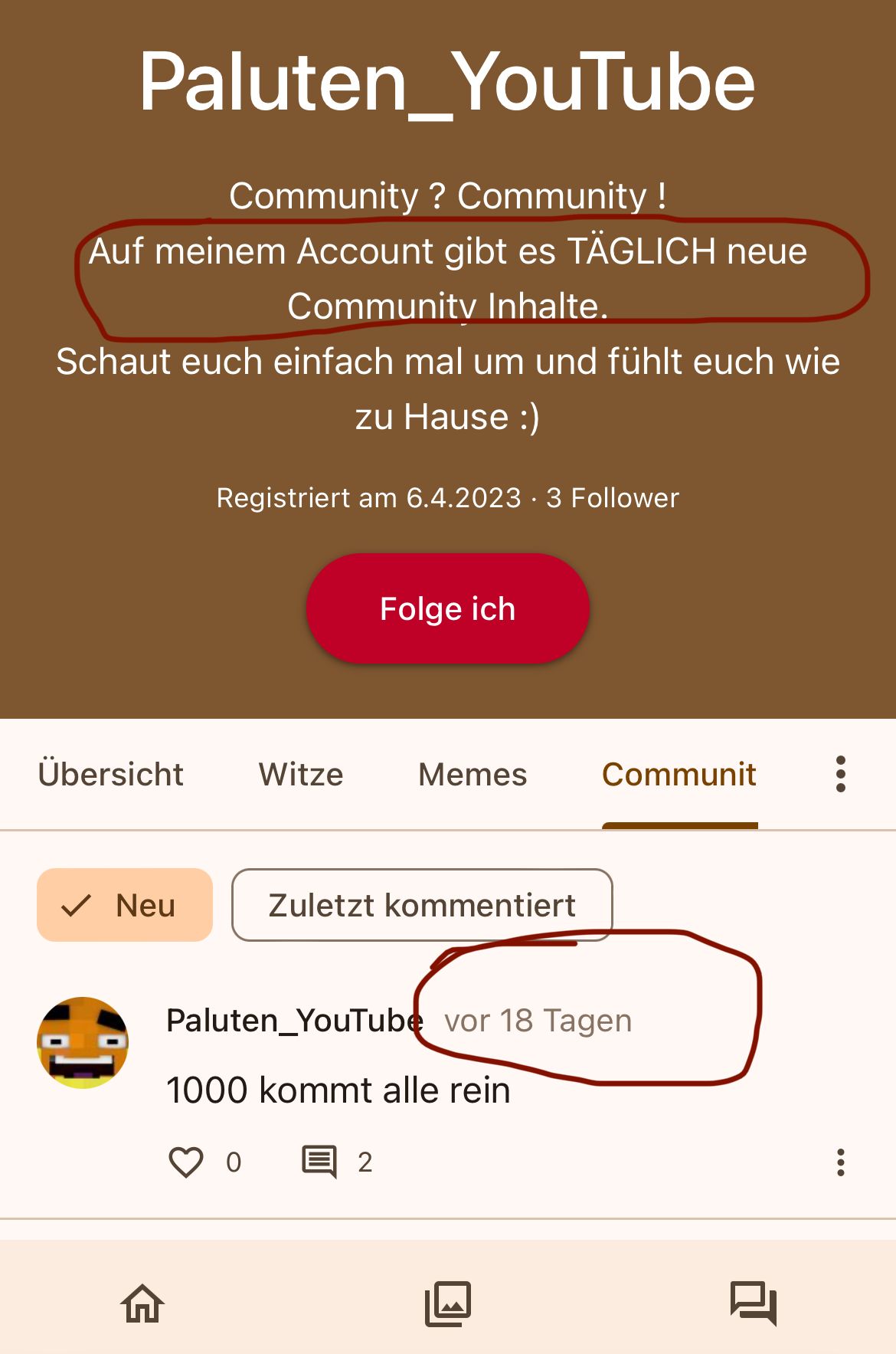 Paluten_YouTube
Community ? Community !
Auf meinem Account gibt es TÄGLICH neue
Community Inhalte.
Schaut euch einfach mal um und fühlt euch wie
zu Hause :)
Übersicht
Neu
Registriert am 6.4.20233 Follower
Witze
Folge ich
Memes
Zuletzt kommentiert
2
Communit :
Paluten_YouTube vor 18 Tagen
1000 kommt alle rein
8
: