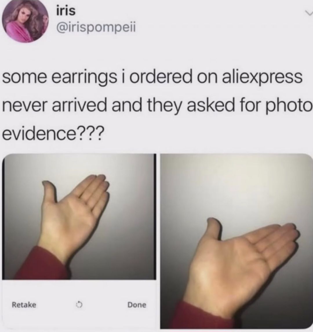 iris
Retake
@irispompeii
some earrings i ordered on aliexpress
never arrived and they asked for photo
evidence???
3
Done