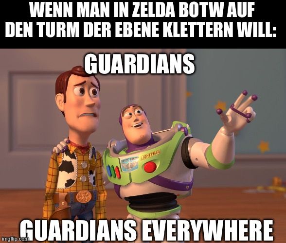 Ein Bild mit Woody und Buzz Lightyear aus Toy Story. Woody schaut besorgt, während Buzz mit einem breiten Grinsen zur Seite zeigt. Über ihnen steht: "WENN MAN IN ZELDA BOTW AUF DEN TURM DER EBENE KLETTERN WILL:". Darunter steht "GUARDIANS" und unter dem Bild: "GUARDIANS EVERYWHERE".