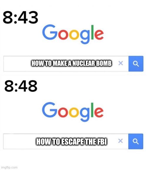 Das Bild zeigt zwei Google-Suchleisten. Oben steht "8:43" und die Suche "HOW TO MAKE A NUCLEAR BOMB". Darunter steht "8:48" und die Suche "HOW TO ESCAPE THE FBI".