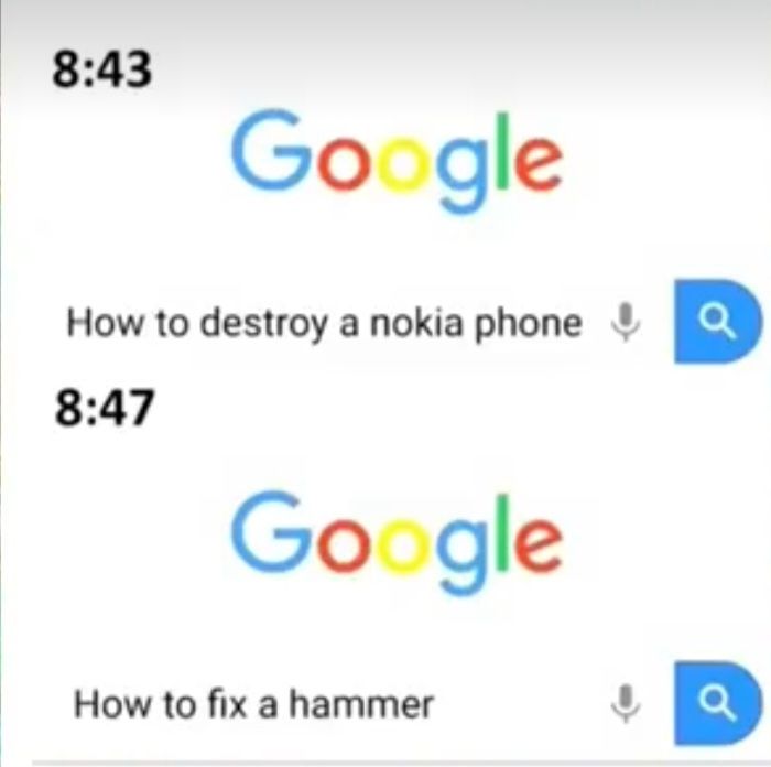 8:43
Google
How to destroy a nokia phone Q
8:47
Google
How to fix a hammer
↓
a