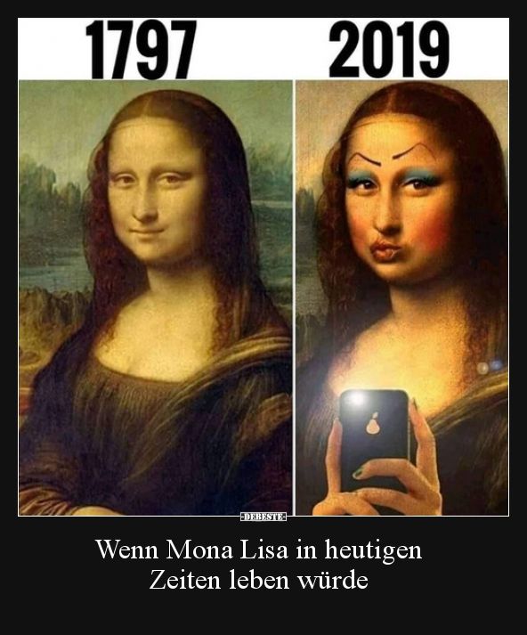 1797 2019
--DEBESTE-
Wenn Mona Lisa in heutigen
Zeiten leben würde