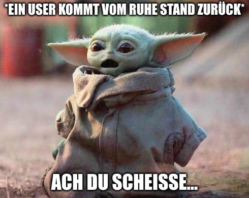 *EIN USER KOMMT VOM RUHE STAND ZURÜCK*
ACH DU SCHEISSE...