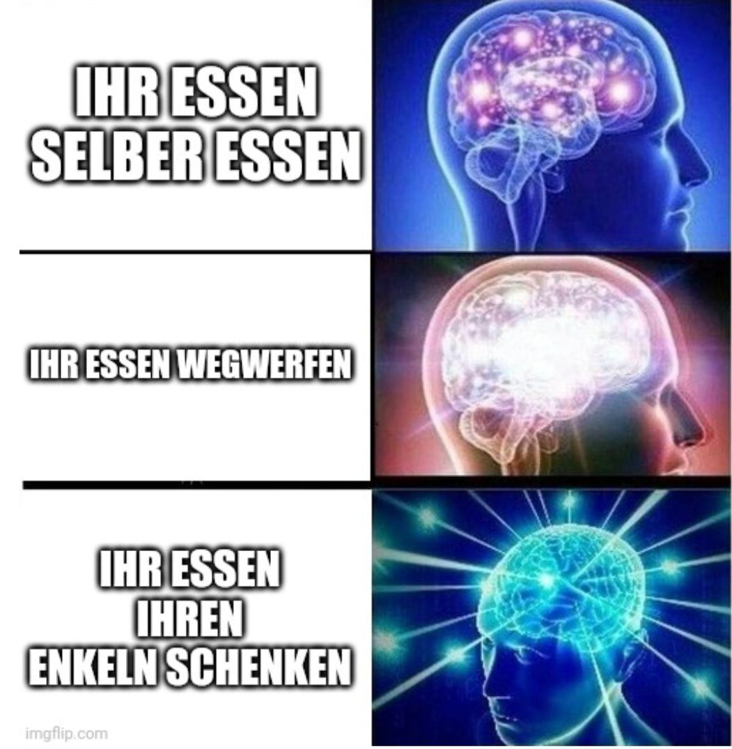 IHR ESSEN
SELBER ESSEN
IHR ESSEN WEGWERFEN
IHR ESSEN
IHREN
ENKELN SCHENKEN
