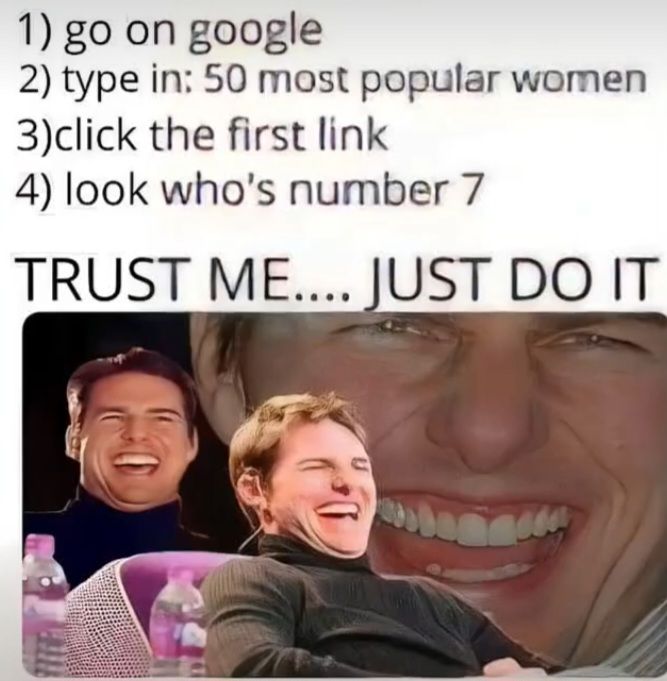 1) go on google
2) type in: 50 most popular women
3)click the first link
4) look who's number 7
TRUST ME.... JUST DO IT
SITE