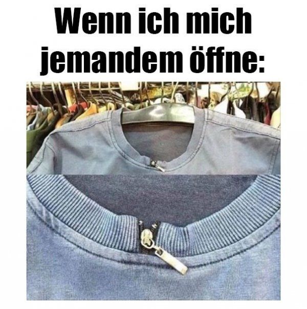 Wenn ich mich
jemandem öffne: