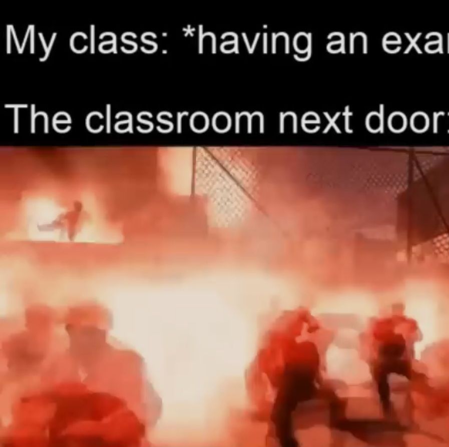 My class: *having an exa
The classroom next door