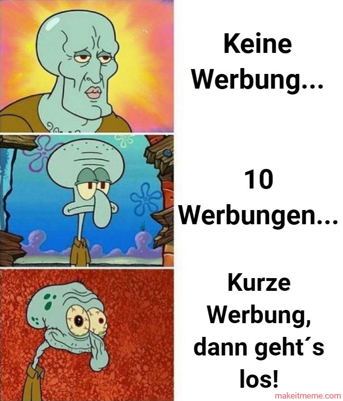 Keine
Werbung...
10
Werbungen...
Kurze
Werbung,
dann geht's
los!
makeitmeme.com